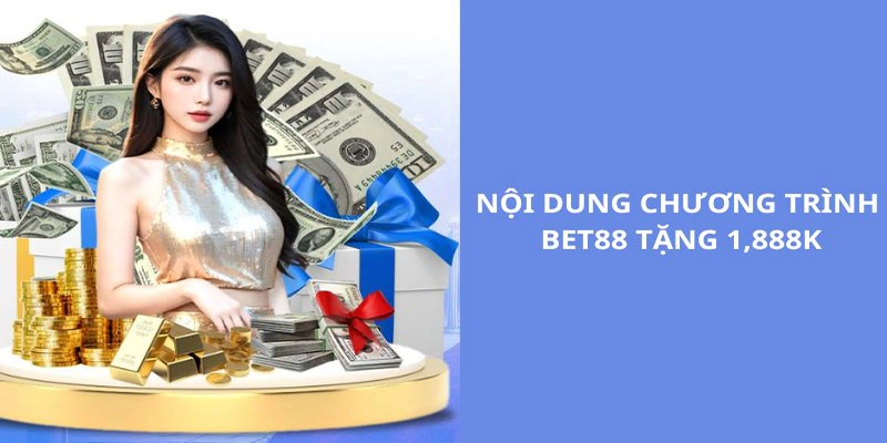 Nội dung ưu đãi đặc biệt tặng thưởng 1888k